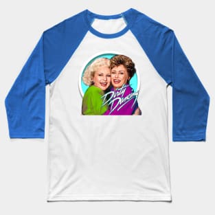 Golden Girls Dirty Dancing Baseball T-Shirt